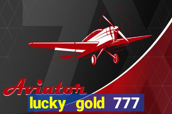 lucky gold 777 paga mesmo